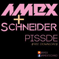 Amex + Schneider - Pissde (FREE DOWNLOAD) by Amex