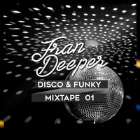 Fran Deeper -  DISCO &amp; FUNKY  - Mixtape 001 by Fran Deeper