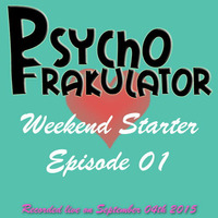 Weekend Starter Episode 01 by Psychofrakulator