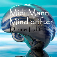 Midi Mann - Mind Drifter (Drone Edit) by MoveDaHouse Radio