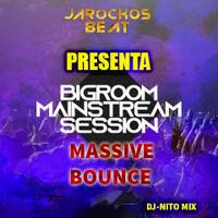 BIGROOM MAINSTREAM SESSION MASSIVE BOUNCE MIX by djnito9