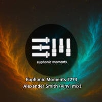 Euphonic Moments # 273 Alexander Smith (vinyl mix) by Euphonic Moments