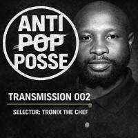 Anti Pop Posse Transmission 002 By Tronix The Chef by ANTI POP POSSE RADIO