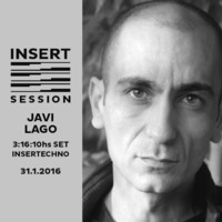 JAVI LAGO 3hs 16min 10seg - #INSERT #SET #SESSION #SUNDAY January 31st 2016 by INSERT Techno - Barcelona Concept