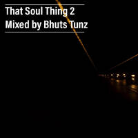 That Soul Thing 2 Mixed By Bhuts Tunz by BhutsTunz