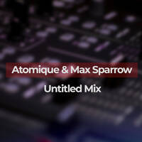 Atomique &amp; Max_Sparrow - Untitled Mix by Atomique