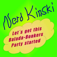 Let´s get this Balada-Bonkers started by Nerd Kinski