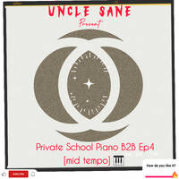 Uncle Sane - Private School Piano B2B Ep4 (mid tempo) by Sane Suthu