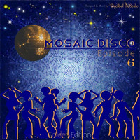 Mosaic Disco - Episode 6 [Golden Version] Feb 2016 by Ⓓ.Ⓘ.Ⓢ. ᵃᵏᵃ 🇾 🇦 🇸 🇸