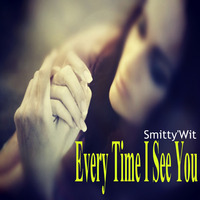 Smitty'Wit - Every Time I See You *Downloadable* by Smitty'Wit