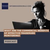 What are the commercial benefits of effective trademark monitoring? - infobrokerworld.com Podcast by infobroker