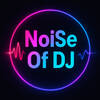NoiSe Of DJ