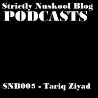 Strictly NuSkool Podcast 005-Tariq Ziyad by Strictly Nuskool Blog