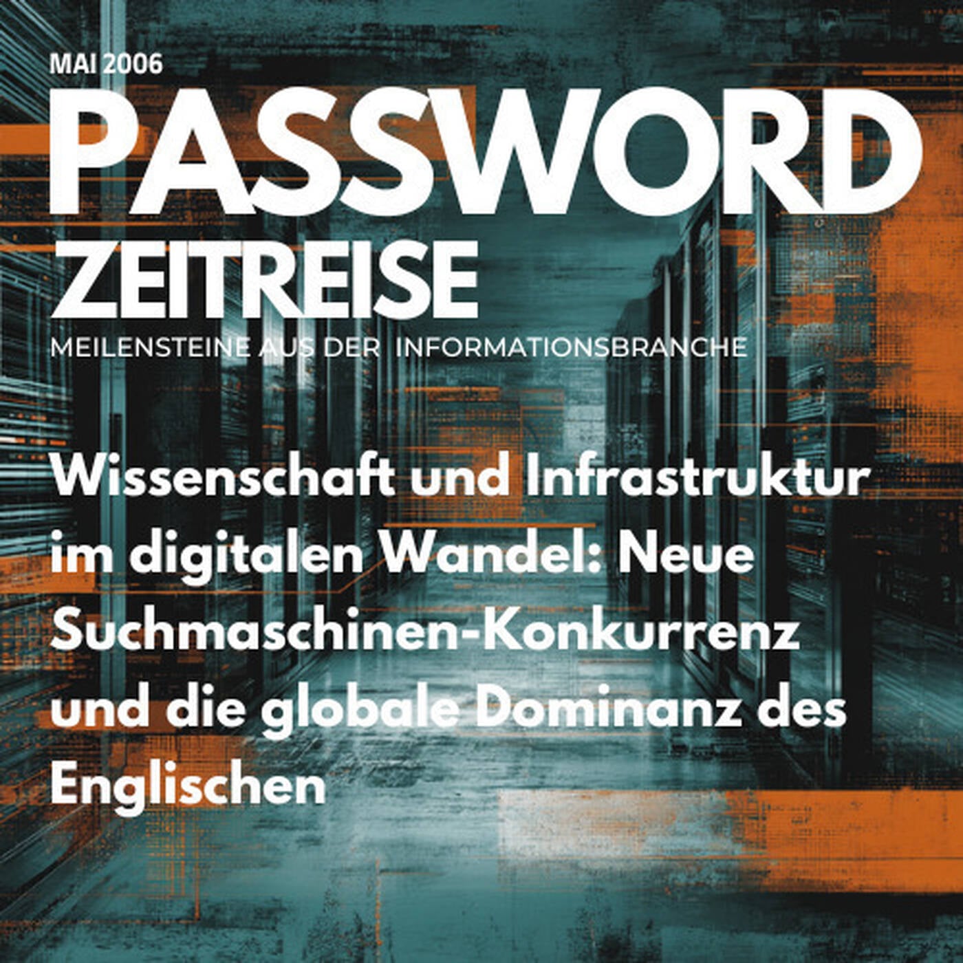 Wissenschaft und Infrastruktur im digitalen Wandel: Neue Suchmaschinen-Konkurrenz und die globale Dominanz des Englischen - Password Zeitreise 2006#05