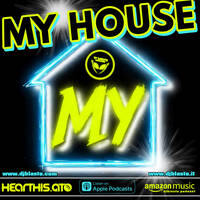 MY HOUSE 001 "A journey through the house sounds of the last 20 years." Selected By DjBlasto by DjBlasto