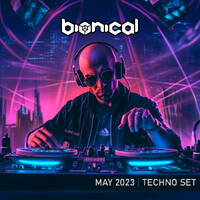 Bionical - Techno Set (May 2023) by Bionical
