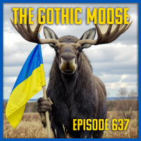 The Gothic Moose – Episode 637– 🇺🇦 Mostly Ukrainian Bands &amp; Bands Supporting Ukraine 🇺🇦 by DJ Moose