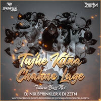Tujhe Kitna Chahne Lage (Future Bass Mix) - DJ NIX SPRINKLER X DJ ZETN by DJ NIX SPRINKLER