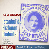 #19 Aslı Odman Anlatıyor: "İstanbul'da Hızlanan Bedenler" by Sanat Kritik