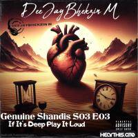 DeeJayBHEKZIN M-GENUINE SHANDIS S03 E03 (IF IT'S DEEP PLAY IT LOUD) by DeeJayBHEKZIN M