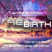Jenny Karol & REMECH - ReBirth The Future is Now! 135 [November 2019] by Jenny Karol ॐ