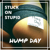 Stuck On Stupid - HUMP DAY by Stuck on Stupid