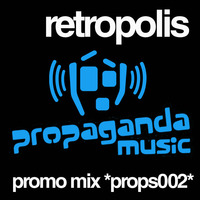 RETROPOLIS - PROPAGANDA MUSIC PROMO MIX - (PROPS002) - *FREE MIX DOWNLOAD* by retropolis