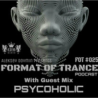 Aleksey Doymin - Format Of Trance #025 (Psycoholic Guest Mix) 20.04.2016 by Aleksey  Doymin