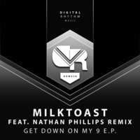 Milktoast - Get Down On My 9 ( Nathan Phillips Remix ) by MILQTOAST
