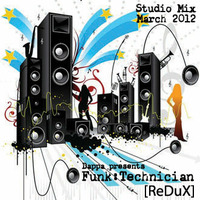 Funk:Technician [ReDuX] - Studio Mix March 2012 by Dappacutz
