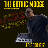 The Gothic Moose – Episode 617 – with very Special Guest Vaat Dafaq from Tantrum Zentrum by DJ Moose