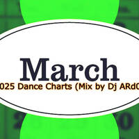 March 2025 Dance Charts (Mix by Dj ARd0) by Dj ARd0☑️
