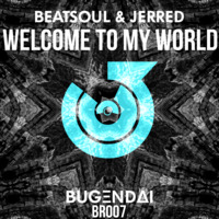 BeatSoul & Jerred - Welcome To My World (Original Mix) by Bugendai Records