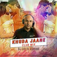 Khuda Jaane (Club Mix) - DJ Dalal London by AIDL Official™