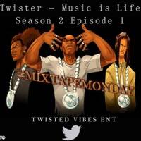 Twister - Music is Life S2E1 by Twisted Vibes Entertainment