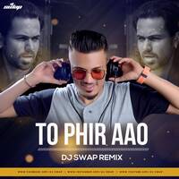 To Phir Aao (2020 Remix) - Dj Swap by DJ SWAP