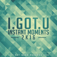 INSTANT MOMENTS 2K16 (ORIGINAL MIX) by I.GOT.U