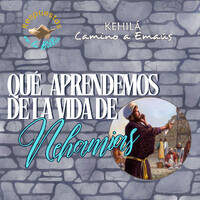 324. ¿Qué aprendemos de la vida de Nehemías? by Kehila Camino a Emaus