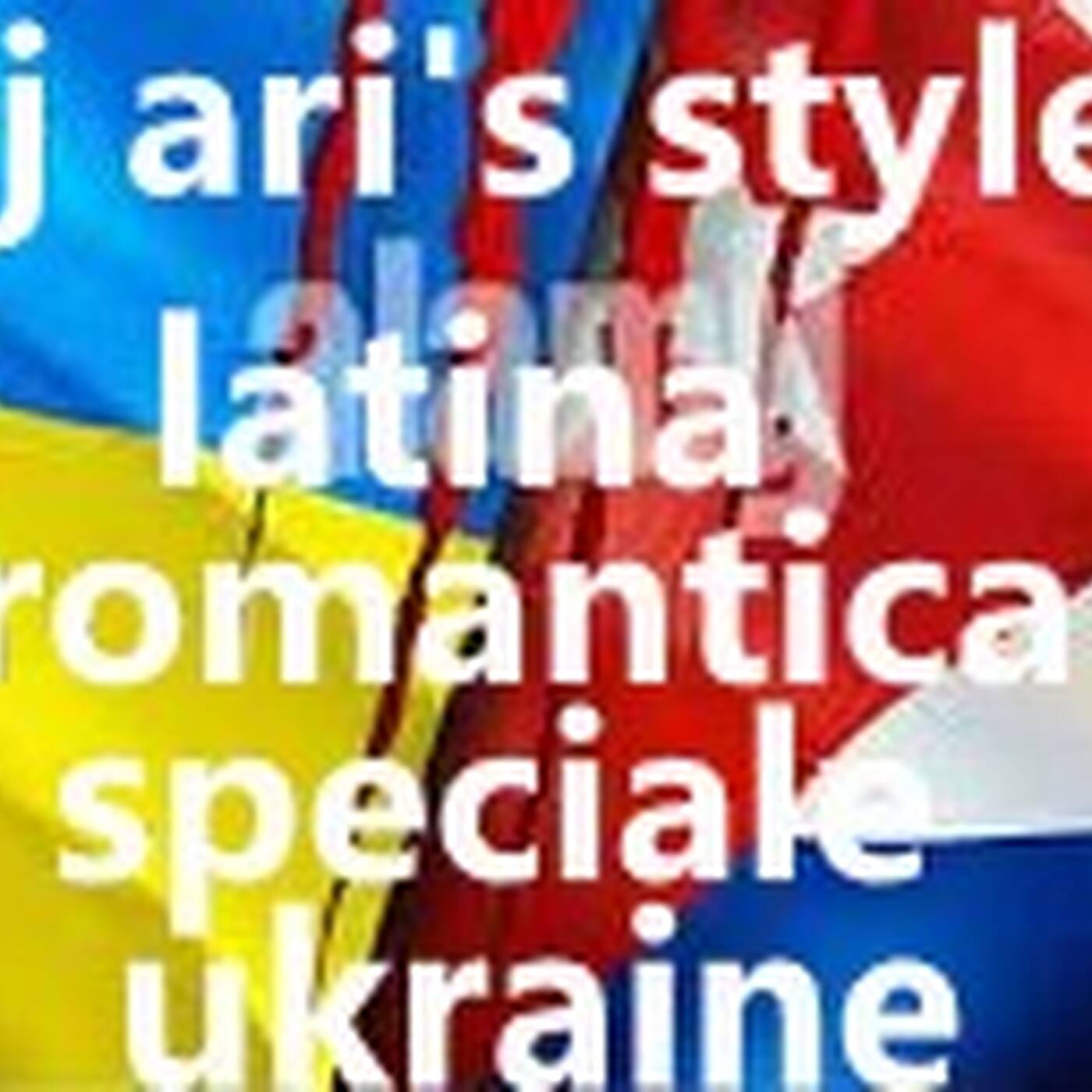 DJ ARI'S STYLE#ROMANTICA LATINA #SPECIALE UKRAINE## episode artwork