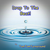 TomTomTurnAround - Drop to the Beat! by Dirty Ol'Tom