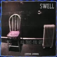 Swell - All That You Got (1990-2008) by hairybreath