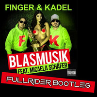 Finger &amp; Kadel ft. Micaela Schäfer - Blasmusik (FullRider Bootleg) [2014] by FullRider
