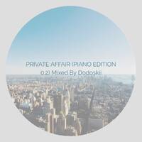 Private Affair (Piano Edition 0.2) Mixed By Dodoskii by Dodoskii