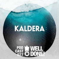 [WellDone! Music] - Podcast 027 x Kaldera by Kaldera