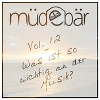 Müdebär Vol. 12 - Was ist so wichtig an der Musik? by Müdebär