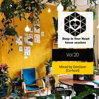DEEP IN YOUR HEART house sessions vol 20 mixed by Denilson by Deep In Your Heart house sessions