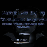 Steven J - Heels In A House Rave (Deep Tech MIx 13th Dec 14) by Steven J