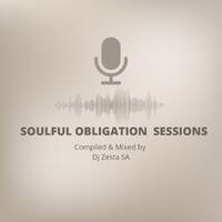 Soulful Obligation Sessions Episode 36 - Dj Zesta SA by Dj Zesta SA