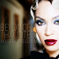 Beyoncé - Haunted (House Of Labs Club Mix)**FREE DOWNLOAD - read description** by House of Labs