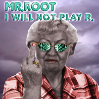 Mr.Root - I Will Not Play R (Original Mix) by Mr. Root